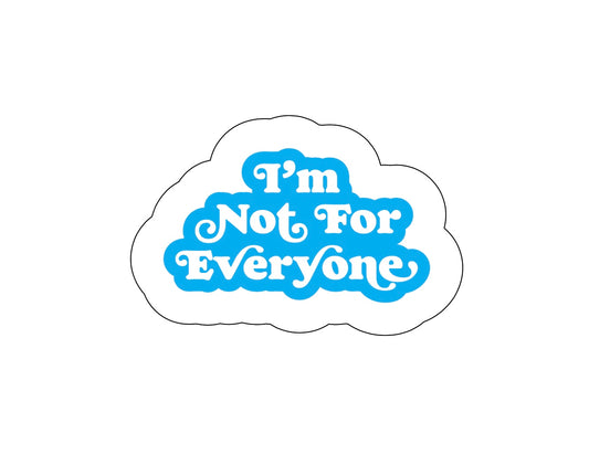 I’m Not For Everyone Sticker!! Stickers!! Stickers!! Multiple Sizes To Choose From!!