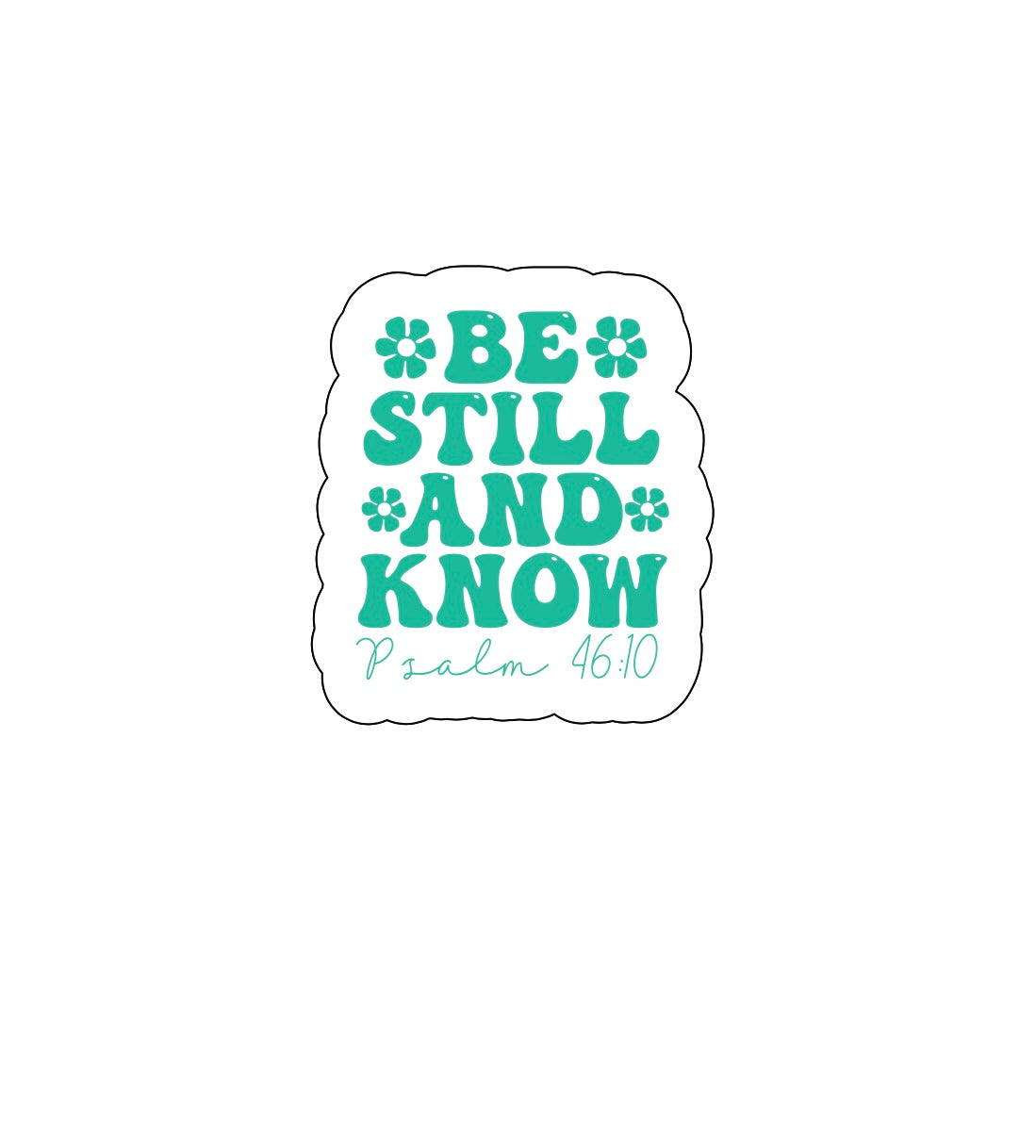 Be Still and Know Stickers!! Stickers!!Multiple Sizes To Choose From!!