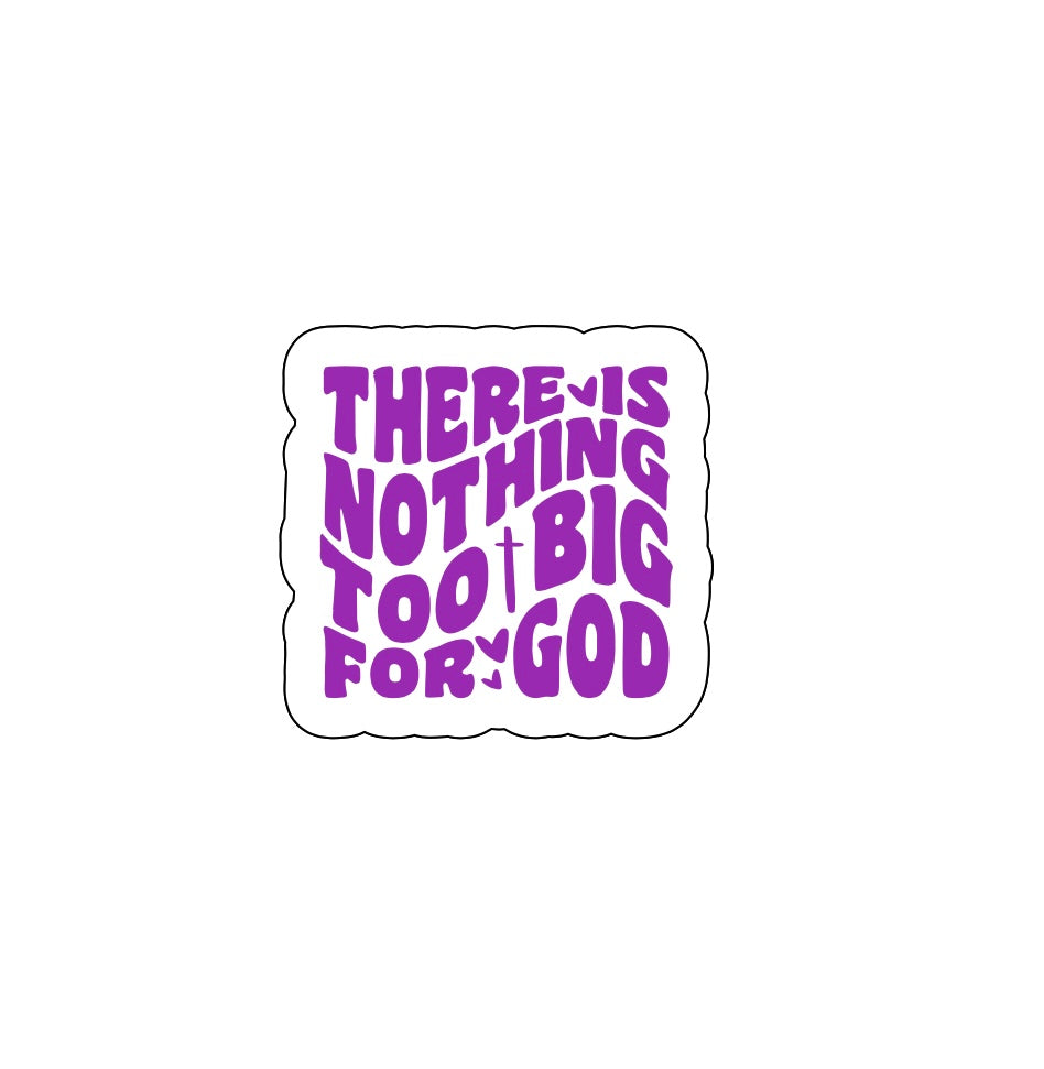 There is Nothing Too Big For God Sticker!! Stickers!! Stickers!!Multiple Sizes To Choose From!!