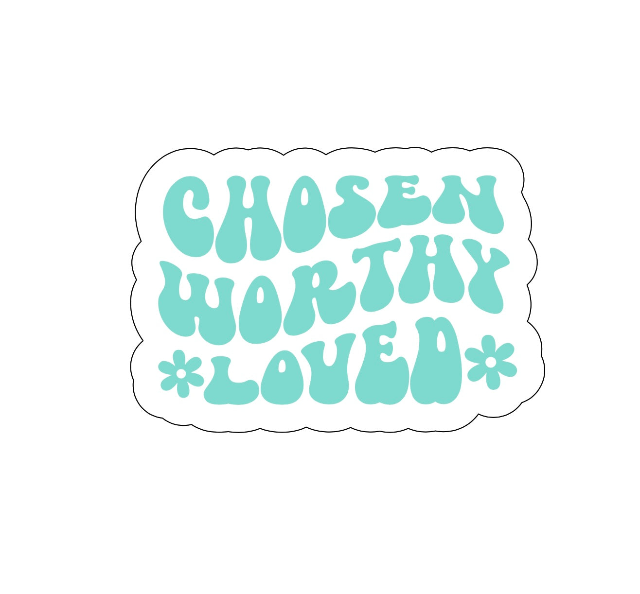 Teal Chosen Worthy Loved Sticker!! Stickers!! Stickers!! Multiple Sizes To Choose From!!