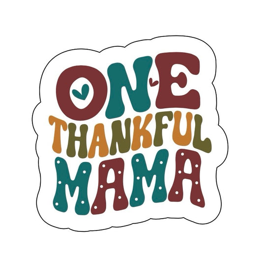 One Thankful Mama Sticker!! Stickers!! Stickers!! Multiple Sizes To Choose From!!