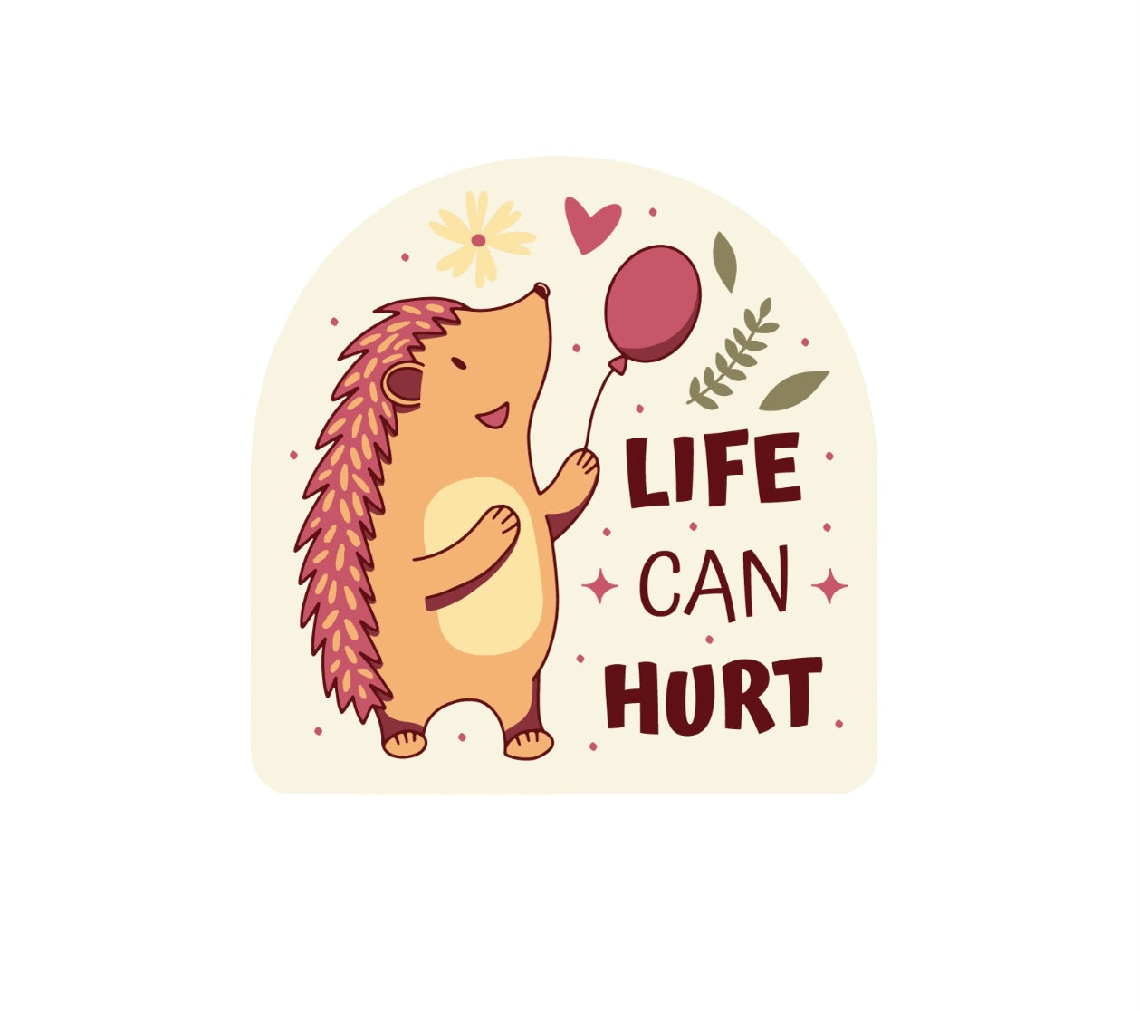 Life Can Hurt Sticker!! Hedgehog Stickers!! Stickers!! Multiple Sizes To Choose From!!