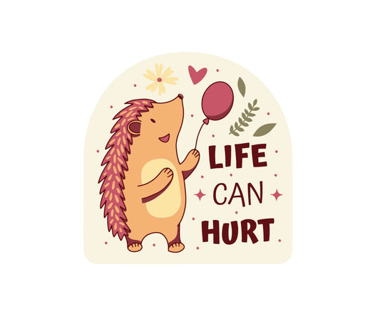 Life Can Hurt Sticker!! Hedgehog Stickers!! Stickers!! Multiple Sizes To Choose From!!