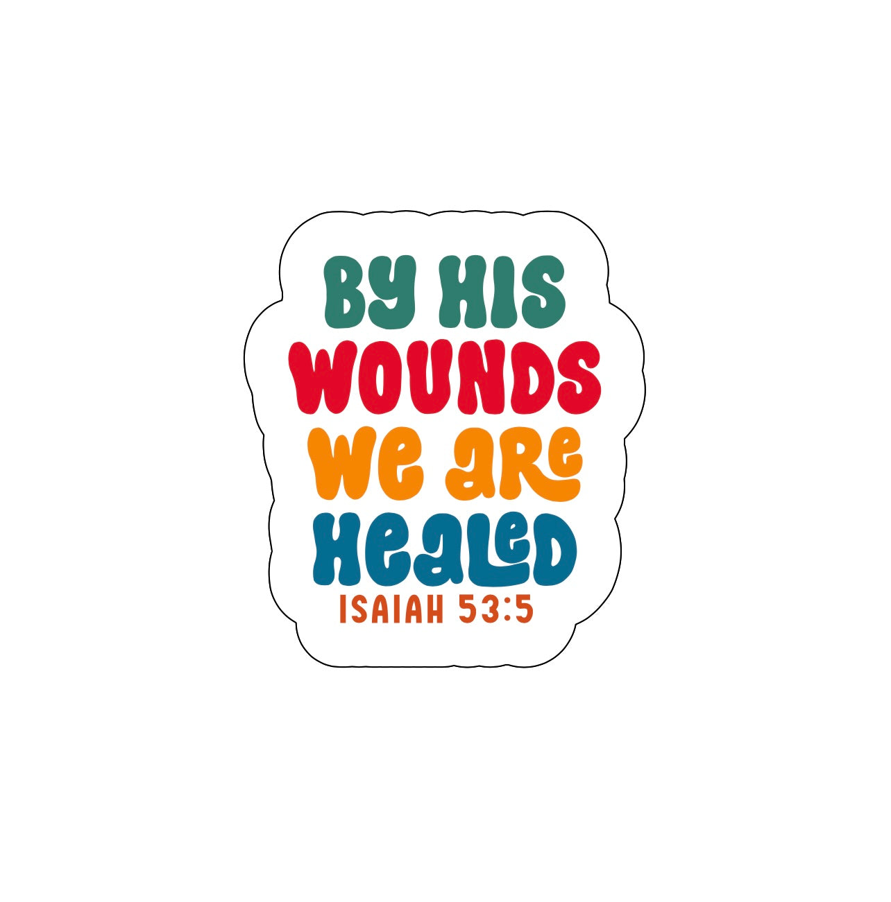 By His Wounds We Are Healed Sticker!! Stickers!! Stickers!! Multiple Sizes To Choose From!!